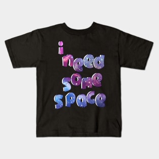 i need some space 7 Kids T-Shirt